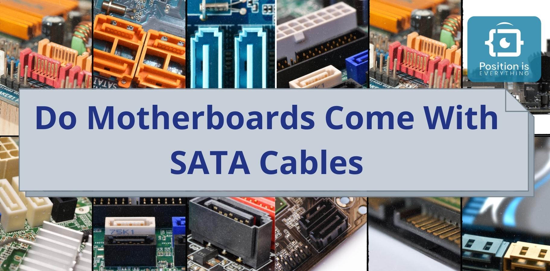 Do Motherboards Come With SATA Cables The Definite Guide Position Is Everything