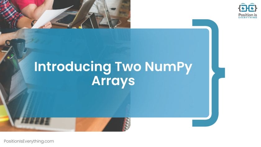 Introducing Two NumPy Arrays