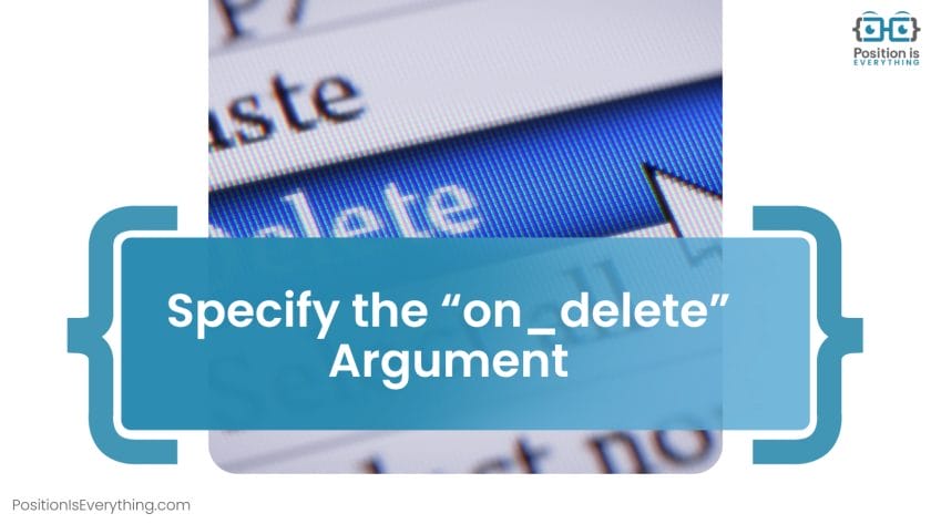 Specify the on delete Argument