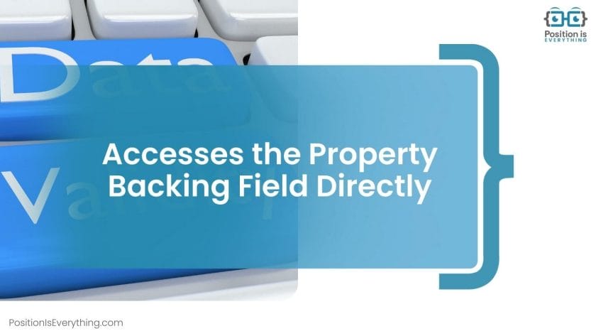 Accesses the Property Backing Field Directly