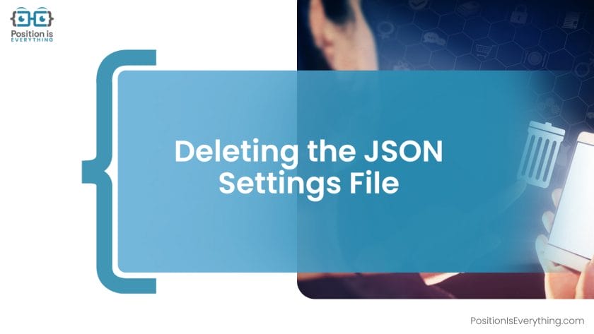 Deleting the JSON Settings File