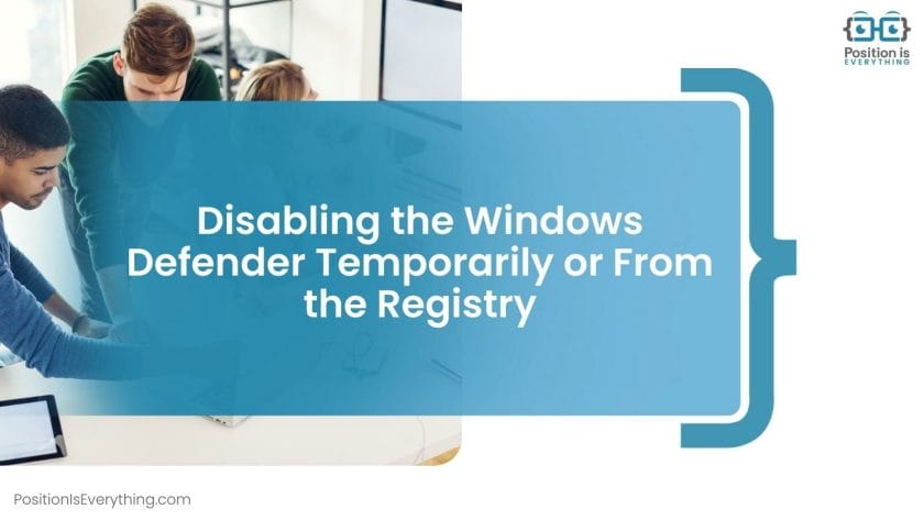 Disabling the Windows Defender Temporarily or From the Registry