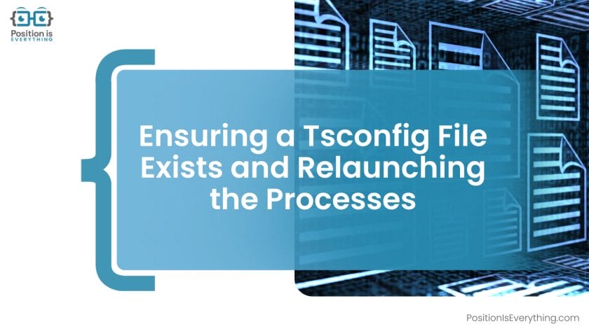 Ensuring a Tsconfig File Exists and Relaunching the Processes