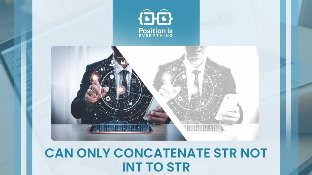 Can only concatenate str not int to str causes and fixes position is