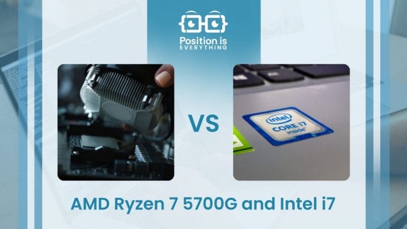 A Comparison Between AMD Ryzen 7 5700G and Intel i7 ~ Position Is Everything