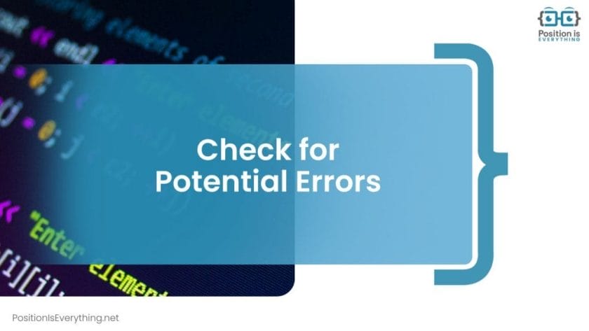 Checking for Potential Errors Position Is Everything