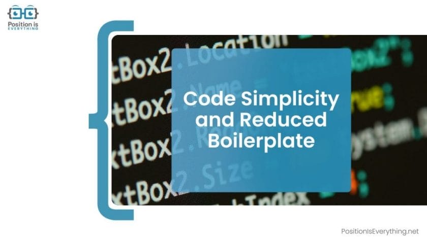 Code Simplicity and Reduced Boilerplate Position Is Everything