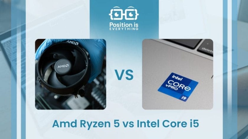 Comparison Between AMD Ryzen 5 vs Intel Core i5 ~ Position Is Everything