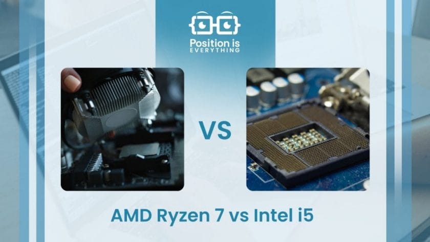 Comparison Between AMD Ryzen 7 vs Intel i5 ~ Position Is Everything