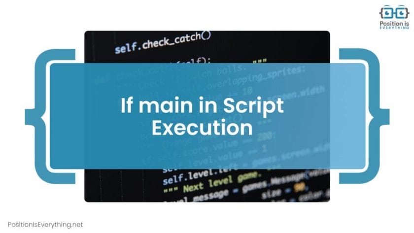 Main in Script Execution In Python Language Position Is Everything