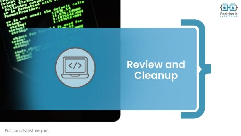 Review and Cleanup Position Is Everything