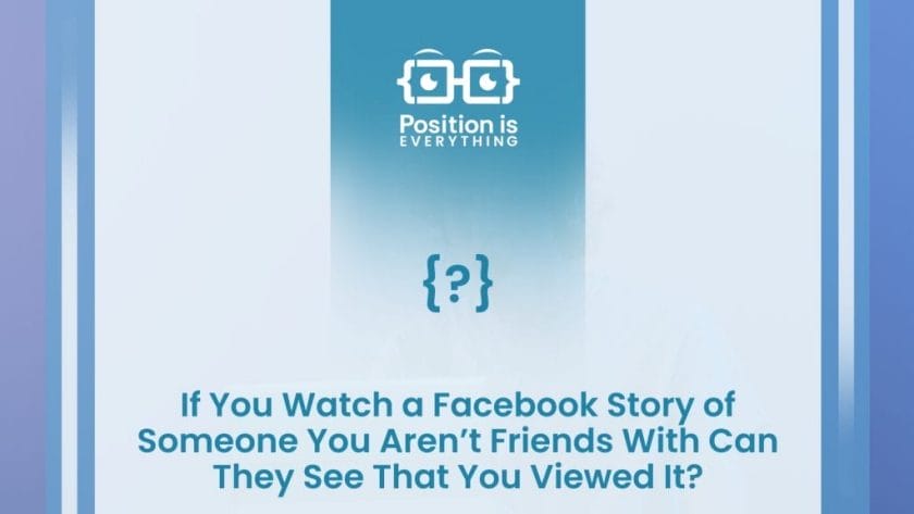If You Watch a Facebook Story of Someone You Aren’t Friends With Can They See That You Viewed It ~ Position Is Everything